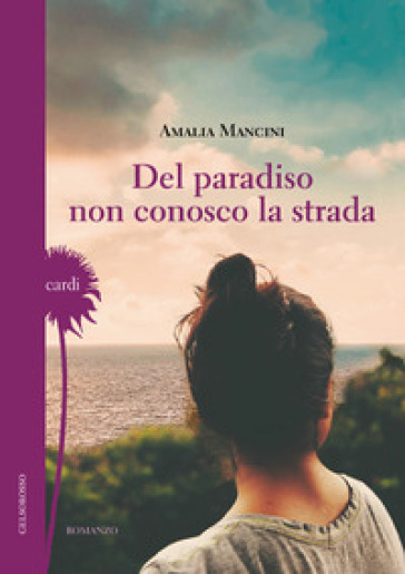 Del paradiso non conosco la strada - Amalia Mancini