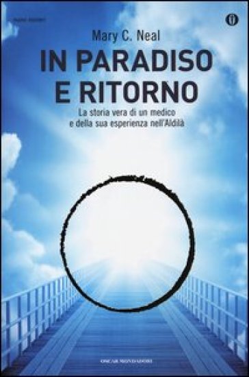 In paradiso e ritorno. La storia vera di un medico e della sua esperienza nell'Aldilà - Mary C. Neal