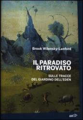 Il paradiso ritrovato. Sulle tracce del giardino dell Eden