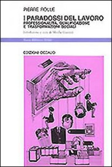 I paradossi del lavoro. Professionalità, qualificazione e trasformazioni sociali - Pierre Rolle