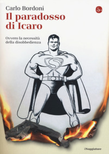 Il paradosso di Icaro. Ovvero la necessità della disobbedienza - Carlo Bordoni