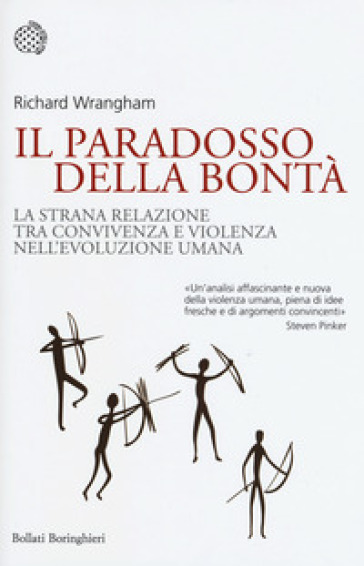 Il paradosso della bontà. La strana relazione tra convivenza e violenza nell'evoluzione umana - Richard Wrangham