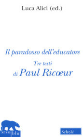 Il paradosso dell educatore. Nuova ediz.