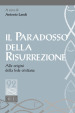 Il paradosso della risurrezione. Alle origini della fede cristiana