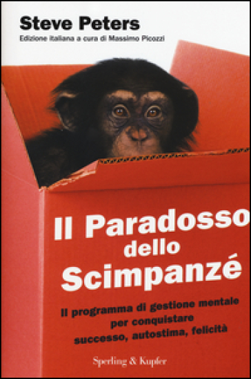 Il paradosso dello scimpanzé. Il programma di gestione mentale per conquistare successo, autostima, felicità - STEVE PETERS