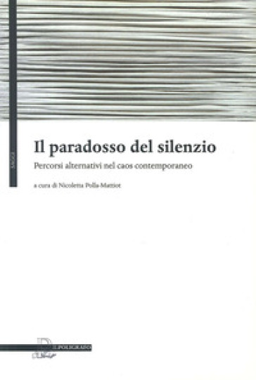 Il paradosso del silenzio. Percorsi alternativi nel caos contemporaneo