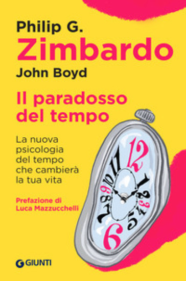 Il paradosso del tempo. La nuova psicologia del tempo che cambierà la tua vita - Philip G. Zimbardo - John Boyd