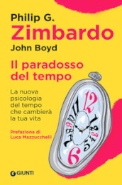 Il paradosso del tempo. La nuova psicologia del tempo che cambierà la tua vita