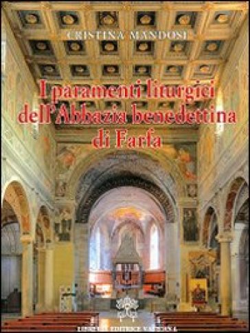 I paramenti liturgici dell'abbazia benedettina di Farfa - Cristina Mandosi