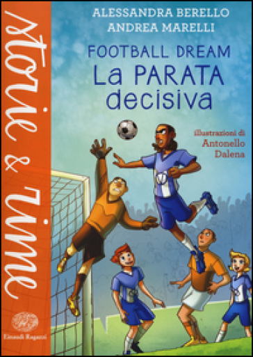 La parata decisiva. Football dream - Alessandra Berello - Andrea Marelli