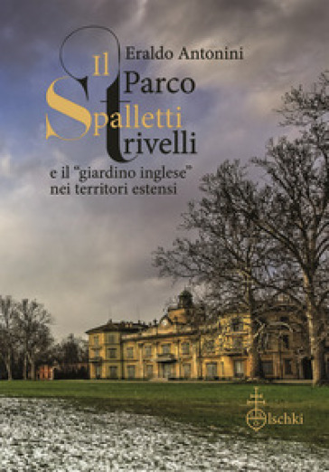 Il parco Spalletti Trivelli e il «giardino inglese» nei territori estensi - Eraldo Antonini