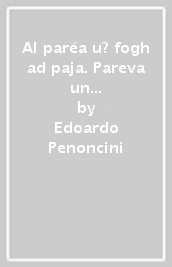 Al paréa u? fogh ad paja. Pareva un fuoco di paglia