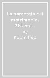 La parentela e il matrimonio. Sistemi di consanguineità e di affinità nelle società tribali