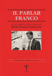 Il parlar franco. Rivista di cultura dialettale e critica letteraria. 17-18: Il felibrige friulano di Pier Paolo Pasolini