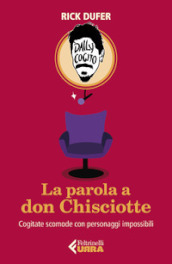 La parola a Don Chisciotte. Cogitate scomode con personaggi impossibili