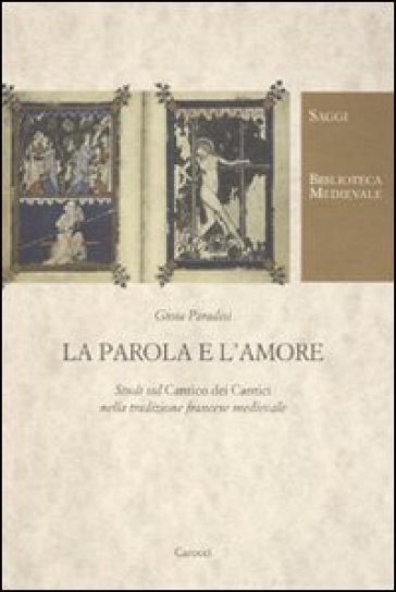 La parola e l'amore. Studi sul «Cantico dei cantici» nella tradizione francese medievale - Gioia Paradisi