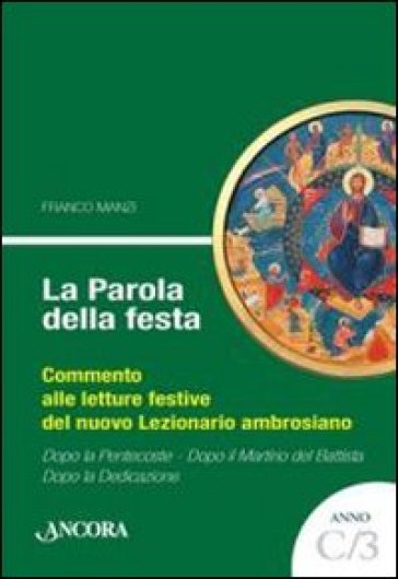 La parola della festa. Commento alle letture festive del nuovo Lezionario ambrosiano. 3. - Franco Manzi