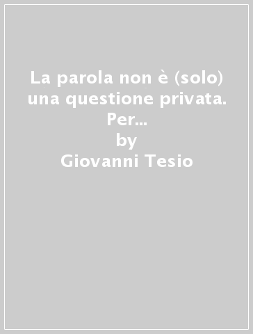 La parola non è (solo) una questione privata. Per un panorama di Langhe Roero e Monferrato - Giovanni Tesio