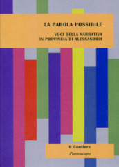 La parola possibile. Voci della narrativa in provincia di Alessandria