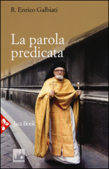 La parola predicata. Omelie da archimandrita e interventi vari - Enrico Galbiati