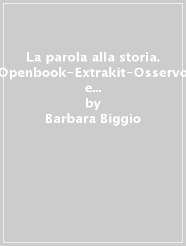 La parola alla storia. Openbook-Extrakit-Osservo e imparo. Per la Scuola media. Con e-book. Con espansione online. Vol. 1 - Barbara Biggio