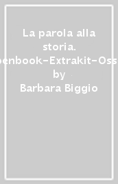 La parola alla storia. Openbook-Extrakit-Osservo e imparo. Per la Scuola media. Con e-book. Con espansione online. Vol. 1