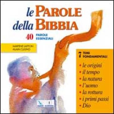 Le parole della Bibbia. 40 parole essenziali - Martine Laffon - Alain Cugno