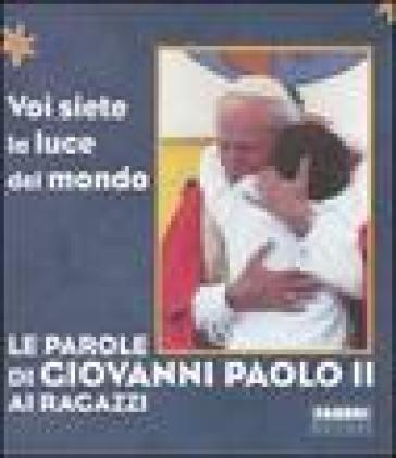 Le parole di Giovanni Paolo II ai ragazzi - Giovanni Paolo II (papa)