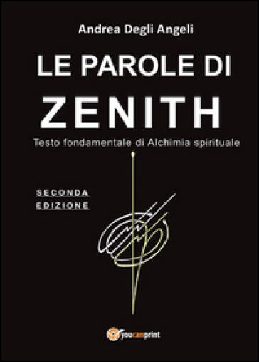 Le parole di Zenith. Testo fondamentale di alchimia spirituale - Andrea Degli Angeli