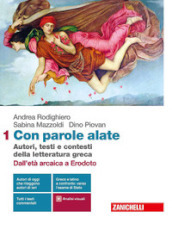 Con parole alate. Autori, testi e contesti della letteratura greca. Con Percorsi di traduzione. Testi greci e latini a confronto. Per le Scuole superiori. Con e-book. Con espansione online. Vol. 1