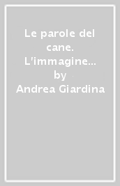 Le parole del cane. L immagine del cane nella letteratura italiana del Novecento