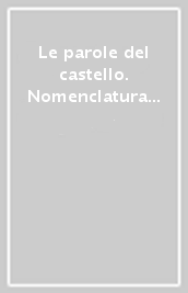 Le parole del castello. Nomenclatura castellana