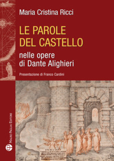 Le parole del castello nelle opere di Dante Alighieri - Maria Cristina Ricci