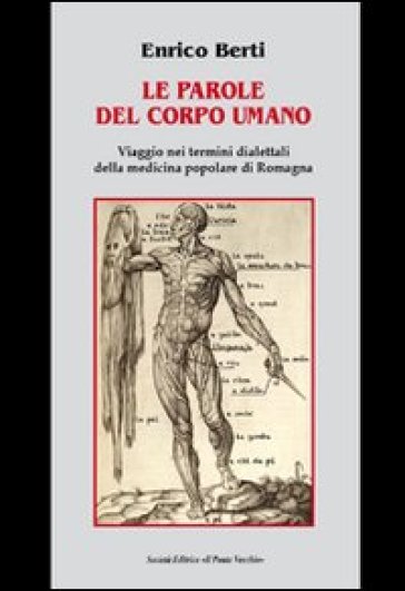 Le parole del corpo umano. Viaggio nei termini dialettali della medicina popolare di Romag...
