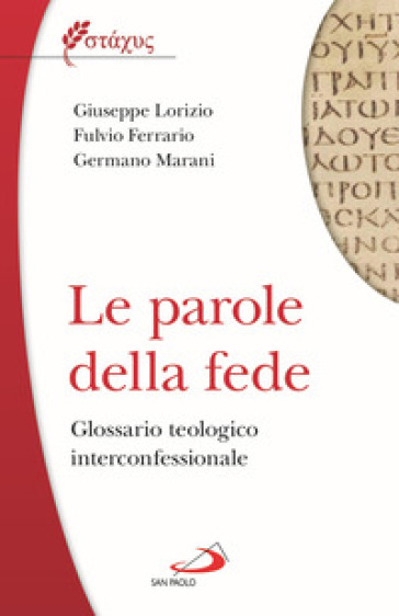 Le parole della fede. Glossario teologico iterconfessionale - Giuseppe Lorizio - Fulvio Ferrario - Germano Marani