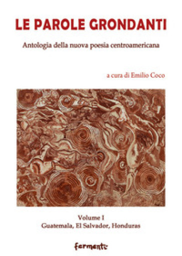 Le parole grondanti. Antologia della nuova poesia centroamericana. Ediz. italiana e spagnola. 1: Guatemala, El Salvador, Honduras