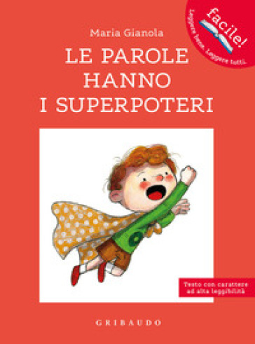 Le parole hanno i superpoteri. Ediz. ad alta leggibilità - Maria Gianola