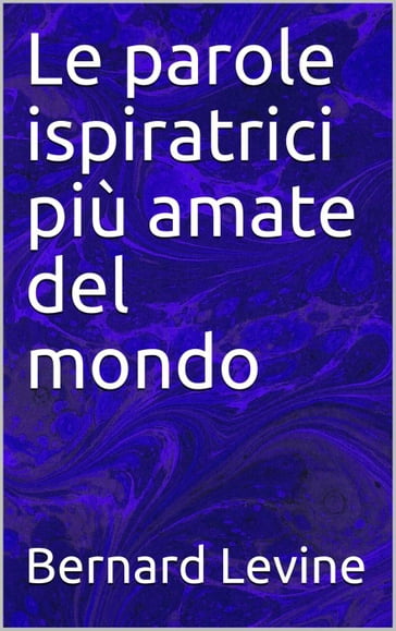 Le parole ispiratrici più amate del mondo - Bernard Levine