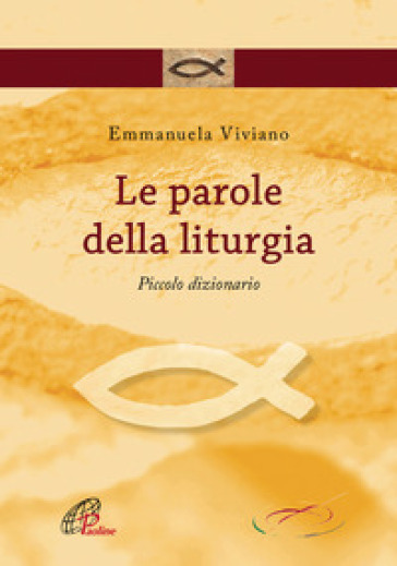 Le parole della liturgia. Piccolo dizionario - Emmanuela Viviano