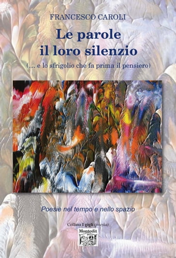 Le parole il loro silenzio ( e lo sfrigolio che fa prima il pensiero) - Francesco Caroli