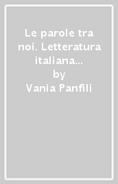 Le parole tra noi. Letteratura italiana delle origini. Per le Scuole superiori. Con e-book. Con espansione online