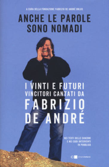 Anche le parole sono nomadi. I vinti e futuri vincitori cantati da Fabrizio De André - Fondazione Fabrizio De André | 