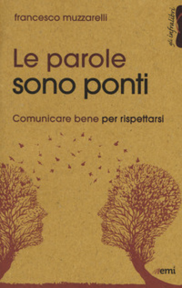 Le parole sono ponti. Comunicare per rispettarsi - Francesco Muzzarelli