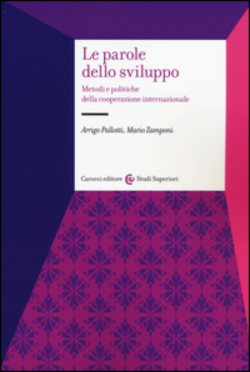 Le parole dello sviluppo. Metodi e politiche della cooperazione internazionale - Arrigo Pallotti - Mario Zamponi