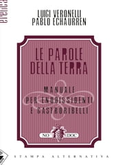 Le parole della terra. Manuale per enodissidenti e gastroribelli