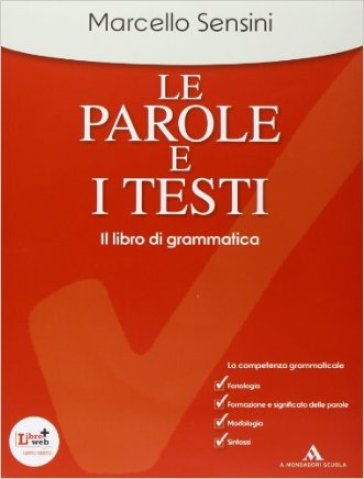 Le parole e i testi. Il libro di grammatica. Per le Scuole superiori. Con CD-ROM. Con espansione online - Marcello Sensini