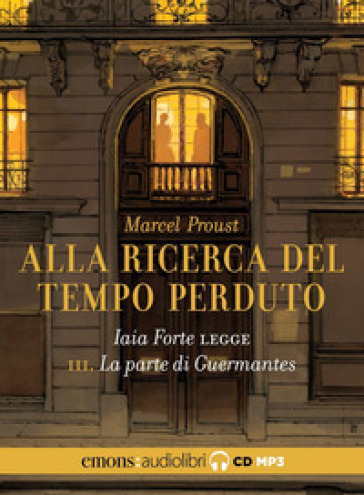 La parte di Guermantes. Alla ricerca del tempo perduto. Letto da Iaia Forte letto da Iaia Forte. Audiolibro. CD Audio formato MP3. 3. - Marcel Proust