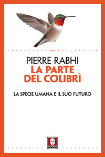 La parte del colibrì. La specie umana e il suo futuro. Nuova ediz. - Pierre Rabhi