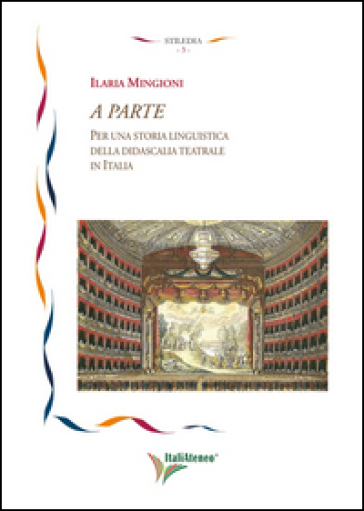 A parte. Per una storia linguistica della didascalia teatrale in Italia - Ilaria Mingioni