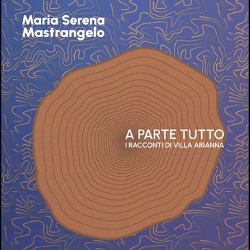 parte tutto, A - Maria Serena Mastrangelo